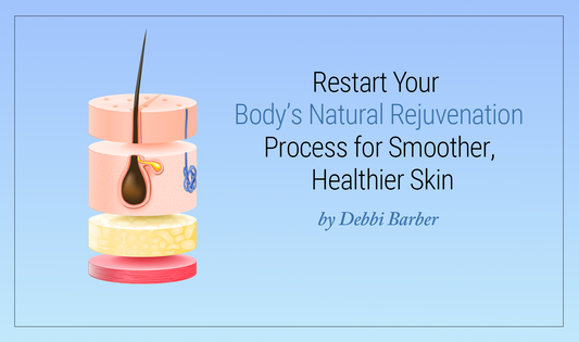 RESTART YOUR BODY’S NATURAL REJUVENATION PROCESS FOR SMOOTHER, HEALTHIER SKIN